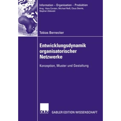 Abbildung von Entwicklungsdynamik Organisatorischer Netzwerke: Konzeption, Muster und Gestaltung (Information Organisation Produktion)