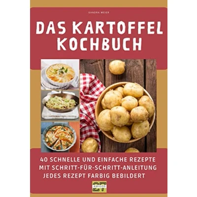 Abbildung von Das Kartoffel Kochbuch: 40 schnelle und einfache Rezepte mit Schritt für Anleitung jedes Rezept farbig bebildert