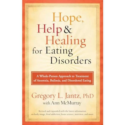 Abbildung von Hope, Help, and Healing for Eating Disorders: A Whole Person Approach to Treatment of Anorexia, Bulimia, Disordered