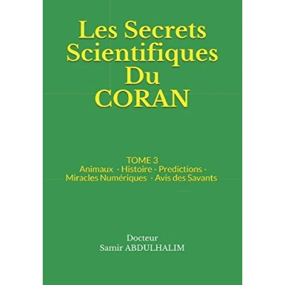 Abbildung von Les Secrets Scientifiques Du CORAN: TOME 3 : Animaux Histoire Predictions Miracles Numériques Avis des Savants
