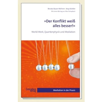 Abbildung von &quot;Der Konflikt weiß alles besser!&quot;: World Work, Quantenphysik und Mediation (Mediation in der Praxis)