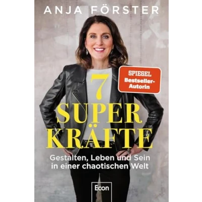 Abbildung von 7 Superkräfte: Gestalten, Leben und Sein in einer chaotischen Welt Aus Krisen, Umbrüchen tiefgreifenden Veränderungen gestärkt hervorgehen