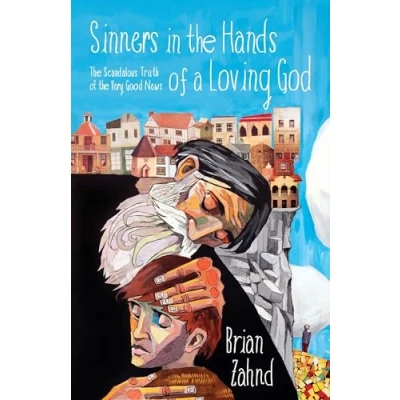 Abbildung von Sinners in the Hands of a Loving God: Scandalous Truth Very Good News