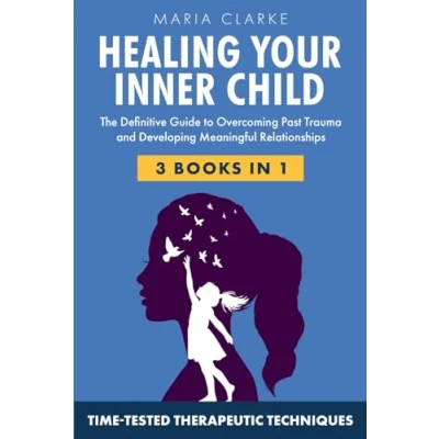 Abbildung von Heal Your Inner Child: The Definitive Guide to Overcoming Past Trauma and Developing Meaningful Relationships with Time Tested Therapeutic Techniques (Cognitive Behavioral Therapy)