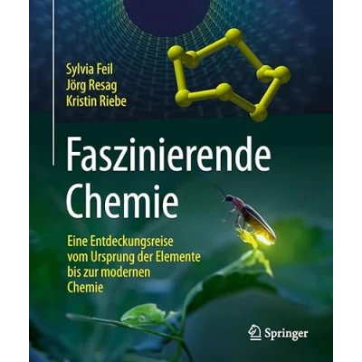 Abbildung von Faszinierende Chemie: Eine Entdeckungsreise vom Ursprung der Elemente bis zur modernen Chemie