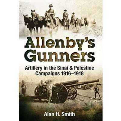 Abbildung von Allenby&#039;s Gunners: Artillery in the Sinai &amp; Palestine Campaigns 1916 1918