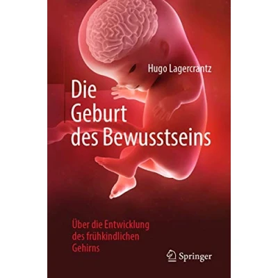 Abbildung von die Geburt des Bewusstseins: Über Entwicklung frühkindlichen Gehirns