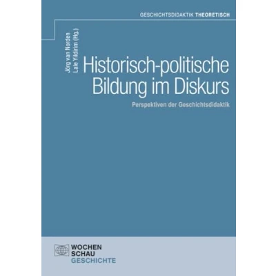 Abbildung von Historisch politische Bildung im Diskurs: Perspektiven der Geschichtsdidaktik (Geschichtsdidaktik theoretisch)