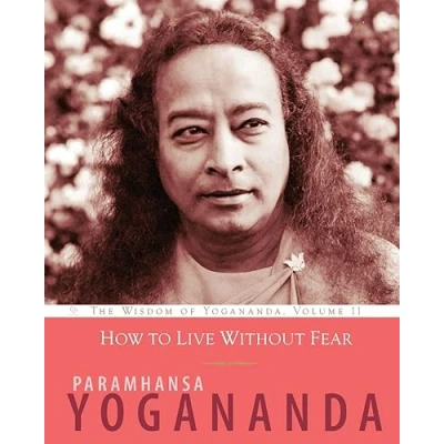 Abbildung von How to Live Without Fear: The Wisdom of Yogananda, Volume 11