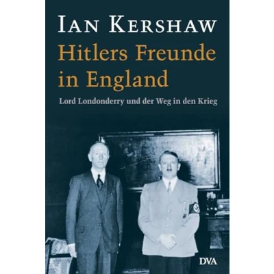 Abbildung von Hitlers Freunde in England: Lord Londonderry und der Weg den Krieg Eine Studie des herausragenden englischen Historikers über die Verstrickungen ... Hochadels Nationalsozialismus