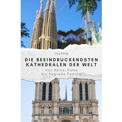 Abbildung von Die beeindruckendsten Kathedralen der Welt Das perfekte Geschenk für Männer und Frauen zu Weihnachten Geburtstag. Hochwertige Hardcover Ausgabe: Von Notre Dame bis Sagrada Familia