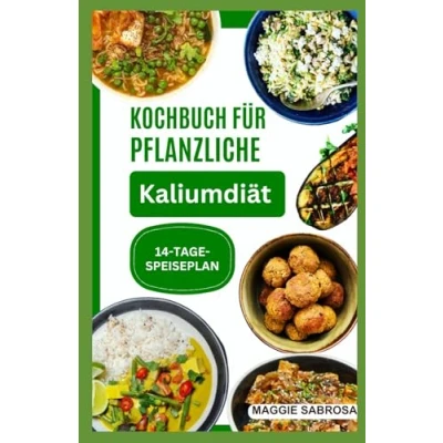 Abbildung von KOCHBUCH FÜR PFLANZLICHE KALIUMDIÄT: Einfache, schmackhafte vegane Rezepte für die Nierengesundheit und das allgemeine Wohlbefinden