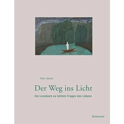 Abbildung von Der Weg ins Licht: Ein Lesebuch zu letzten Fragen des Lebens