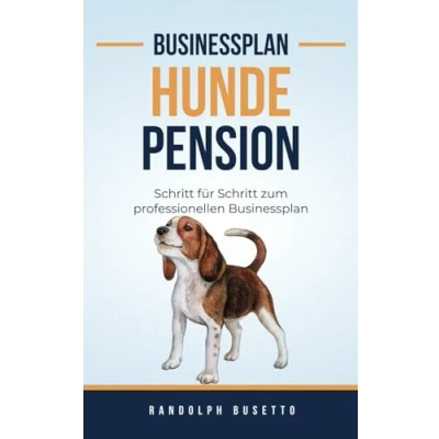 Abbildung von Businessplan erstellen für eine Hundepension: Inkl. Finanzplan Tool