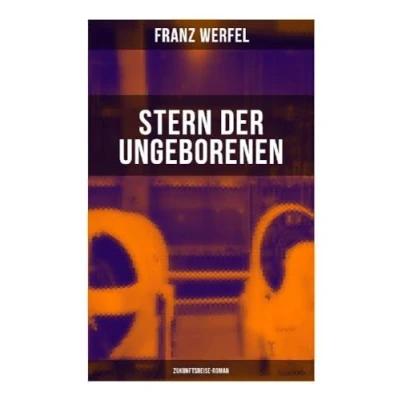 Abbildung von Stern der Ungeborenen (Zukunftsreise Roman): Zukunftsreiseepos des Autors von &quot;Die vierzig Tage Musa Dagh&quot;