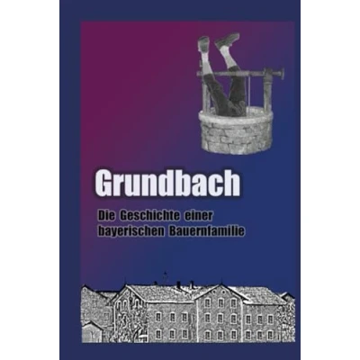 Abbildung von Grundbach: Die Geschichte einer bayerischen Bauernfamilie