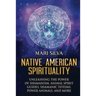 Abbildung von Native American Spirituality: Unleashing the Power of Shamanism, Animal Spirit Guides, Shamanic Totems, Animals, and More (Pagan Beliefs)