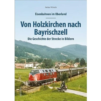 Abbildung von Eisenbahnen im Oberland: Von Holzkirchen nach Bayrischzell. Die Geschichte der Strecke in Bildern. Spannend präsentiert mit rund 150 historischen und ... Bildern (Sutton Auf Schienen unterwegs)
