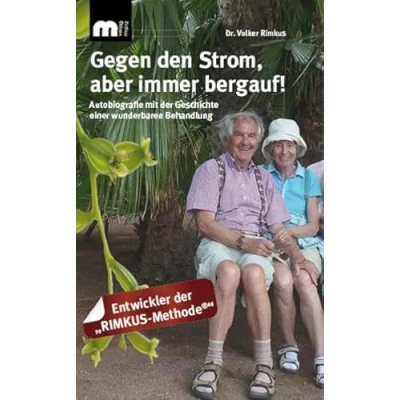 Abbildung von Gegen den Strom, aber immer bergauf!: Autobiographie mit der Geschichte einer wunderbaren Behandlung