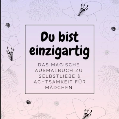 Abbildung von Du bist einzigartig Selbstliebe &amp; Achtsamkeit: 50 inspirierende Ausmalbilder mit positiven Affirmationen Selbstliebe, Achtsamkeit und ... Entspannung, mentale Stärke, positive Gedanke