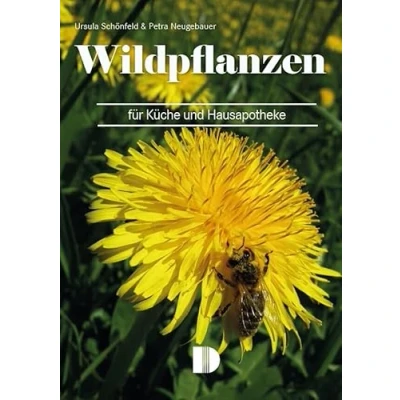 Abbildung von Wildpflanzen für Küche und Hausapotheke: Mit leicht nachzuarbeitenden Rezepten Heilanwendungen