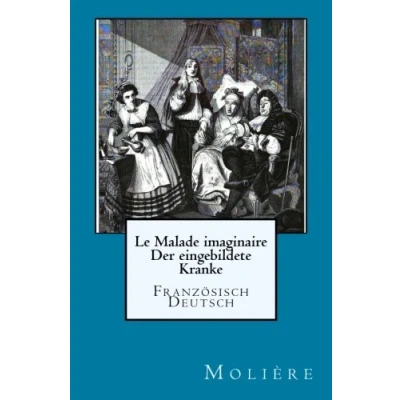 Abbildung von Le Malade imaginaire: Der eingebildete Kranke: Franzoesisch./Deutsch