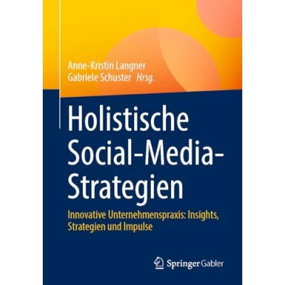 Abbildung von Holistische Social Media Strategien: Innovative Unternehmenspraxis: Insights, Strategien und Impulse