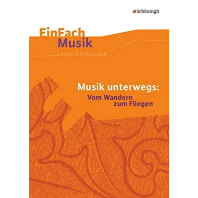 Abbildung von EinFach Musik: Musik unterwegs Vom Wandern zum Fliegen (EinFach Unterrichtsmodelle für die Schulpraxis)