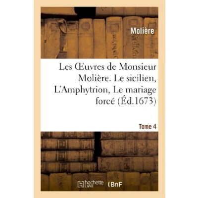 Abbildung von Les oeuvres de Monsieur Molière. Tome 4 Le sicilien, L&#039;Amphytrion, mariage forcé (Litterature)