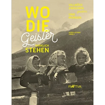 Abbildung von Wo die Geisler wirklich stehen: Villnöß zwischen gestern und morgen