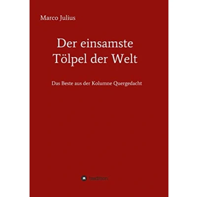 Abbildung von der einsamste Tölpel Welt: Das Beste aus Kolumne Quergedacht