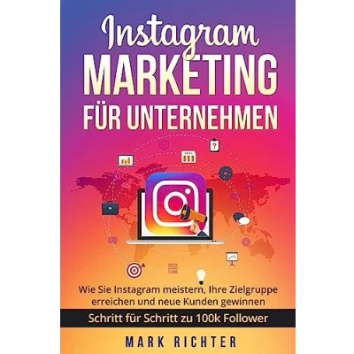 Abbildung von Instagram Marketing für Unternehmen: Wie Sie meistern, Ihre Zielgruppe erreichen und neue Kunden gewinnen. Schritt zu 100k Followern.