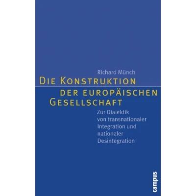 Abbildung von Die Konstruktion der europäischen Gesellschaft: Zur Dialektik von transnationaler Integration und nationaler Desintegration