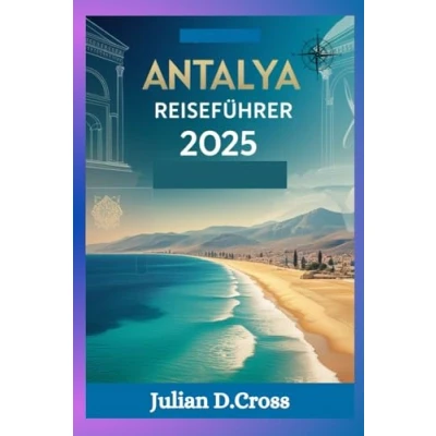 Abbildung von Antalya Reiseführer 2025: Entdecken Sie türkisfarbene Küsten, antike Wunder und verborgene Schätze
