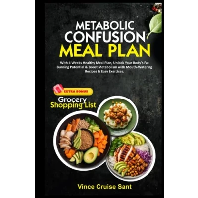 Abbildung von METABOLIC CONFUSION Meal PLAN: with 4 Weeks Healthy Plan, Unlock Your Body&#039;s Fat Burning Potential &amp; Boost Metabolism Mouth Watering Recipes ... Path to a Healthier, Fitter You at Any Age)
