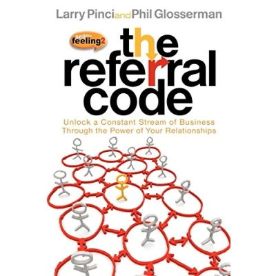 Abbildung von Referral Code: Unlock a Constant Stream of Business Through the Power Your Relationships