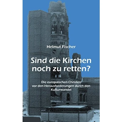 Abbildung von Sind Die Kirchen noch zu retten?: europäischen Christen vor den Herausforderungen durch Kulturwandel