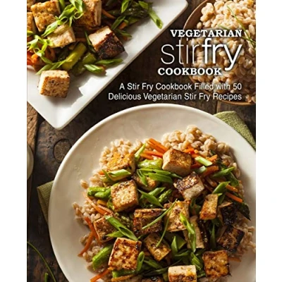 Abbildung von Vegetarian Stir Fry Cookbook: A Cookbook Filled with 50 Delicious Recipes (2nd Edition)