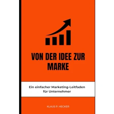 Abbildung von Von der Idee zur Marke: Ein einfacher Marketing Leitfaden für Unternehmer