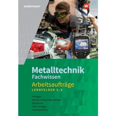 Abbildung von Metalltechnik Fachwissen Arbeitsaufträge: Lernfelder 5 9 Arbeitsheft (Industriemechanik Fachwissen)
