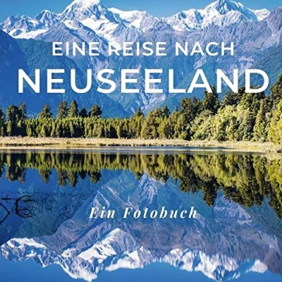 Abbildung von Eine Reise nach Neuseeland: Ein Fotobuch. Das perfekte Souvenir &amp; Mitbringsel oder vor dem Urlaub. Statt Reiseführer, lieber diesen einzigartigen Bildband