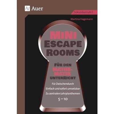 Abbildung von Mini Escape Rooms Für den Mathematikunterricht: Zwischendurch. Einfach und sofort umsetzbar. Zu zentralen Lehrplanthemen. 5 10 (5. bis 10. Klasse) (Escape Sekundarstufe)