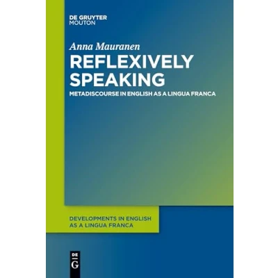 Abbildung von Reflexively Speaking: Metadiscourse in English as a Lingua Franca (Developments [DELF], 5)