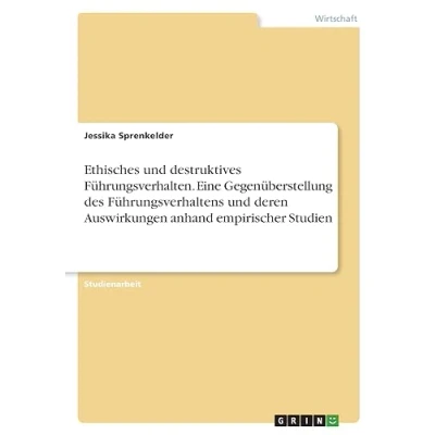 Abbildung von Ethisches und destruktives Führungsverhalten. Eine Gegenüberstellung des Führungsverhaltens deren Auswirkungen anhand empirischer Studien