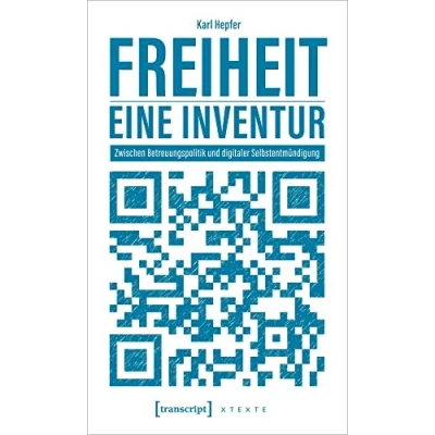 Abbildung von Freiheit eine Inventur: Zwischen Betreuungspolitik und digitaler Selbstentmündigung (X Texte zu Kultur Gesellschaft)