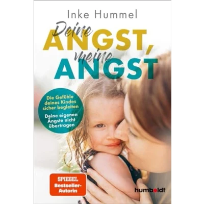 Abbildung von Deine Angst, meine Angst: Die Gefühle deines Kindes sicher begleiten. eigenen Ängste nicht übertragen. Spiegel Bestsellerautorin
