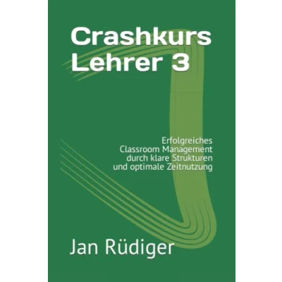 Abbildung von Crashkurs Lehrer 3: Erfolgreiches Classroom Management durch klare Strukturen und optimale Zeitnutzung