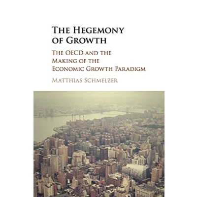 Abbildung von the Hegemony of Growth: OECD and Making Economic Growth Paradigm