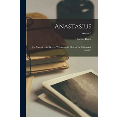 Abbildung von Anastasius: Or, Memoirs of a Greek: Written at the Close Eighteenth Century; Volume 3