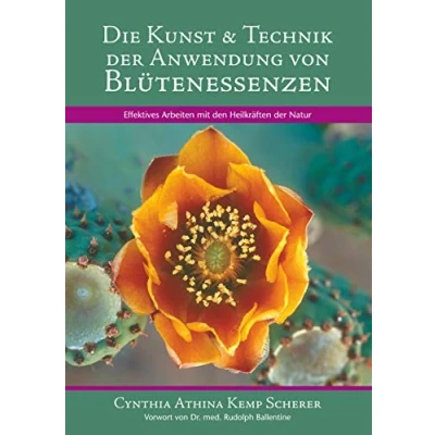 Abbildung von Die Kunst &amp; Technik der Anwendung von Blütenessenzen: Effektives Arbeiten mit den Heilkräften Natur